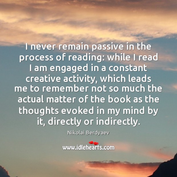I never remain passive in the process of reading: while I read Nikolai Berdyaev Picture Quote