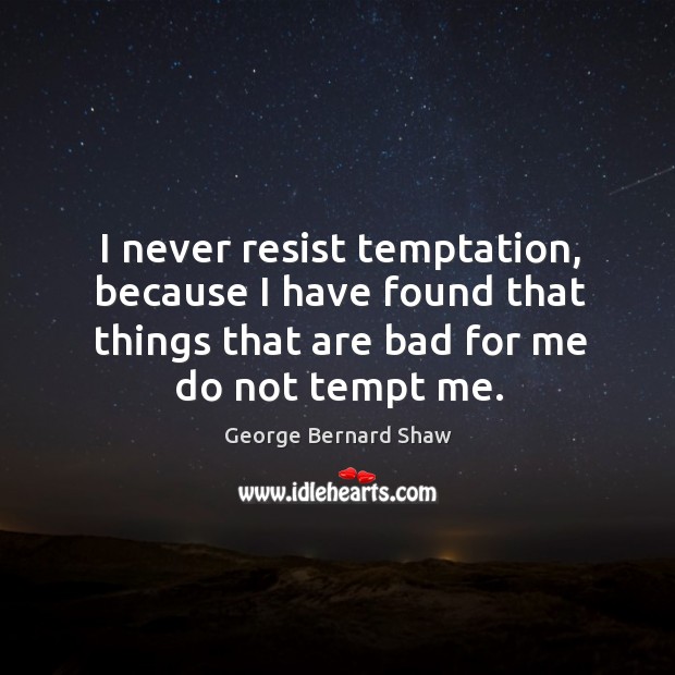 I never resist temptation, because I have found that things that are bad for me do not tempt me. Image