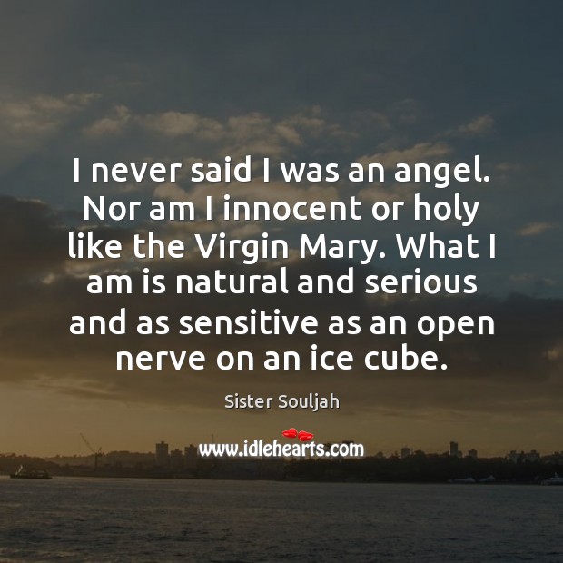 I never said I was an angel. Nor am I innocent or Sister Souljah Picture Quote
