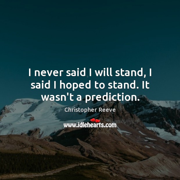 I never said I will stand, I said I hoped to stand. It wasn’t a prediction. Image