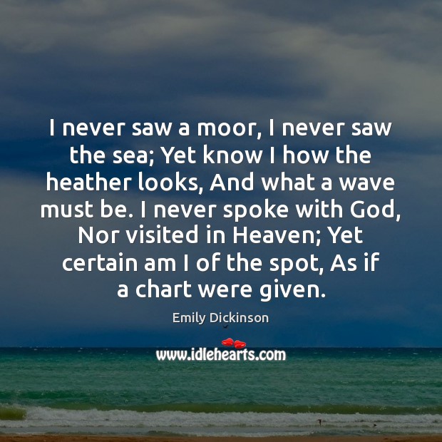 I never saw a moor, I never saw the sea; Yet know Image