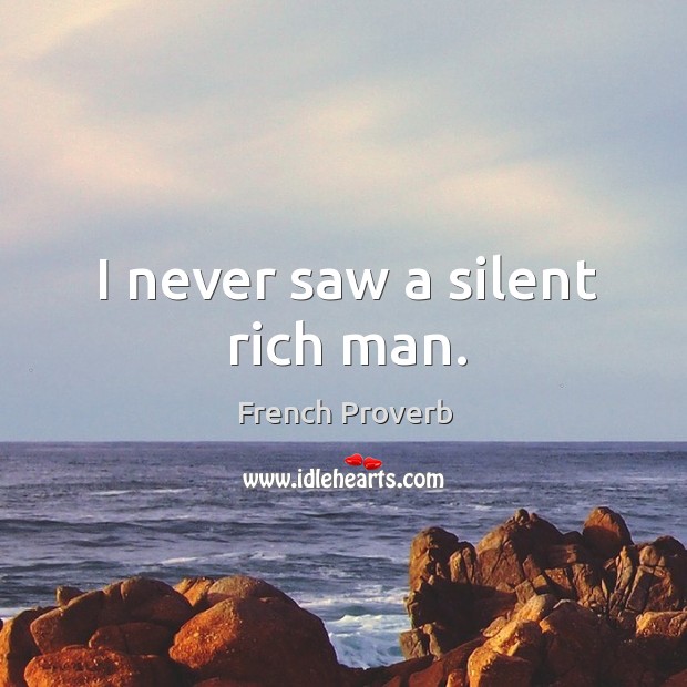 I never saw a silent rich man. Image