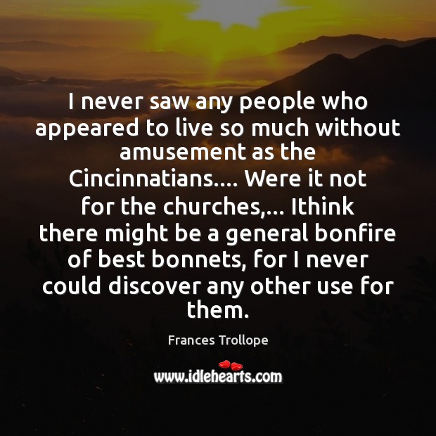 I never saw any people who appeared to live so much without Frances Trollope Picture Quote
