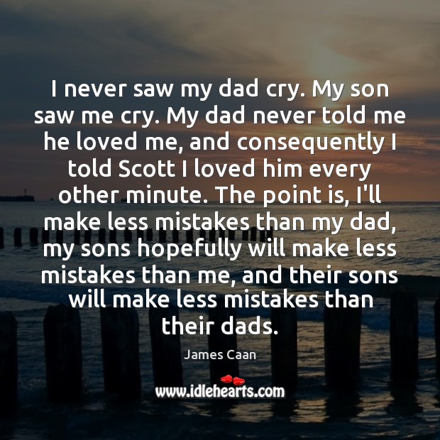 I never saw my dad cry. My son saw me cry. My Image