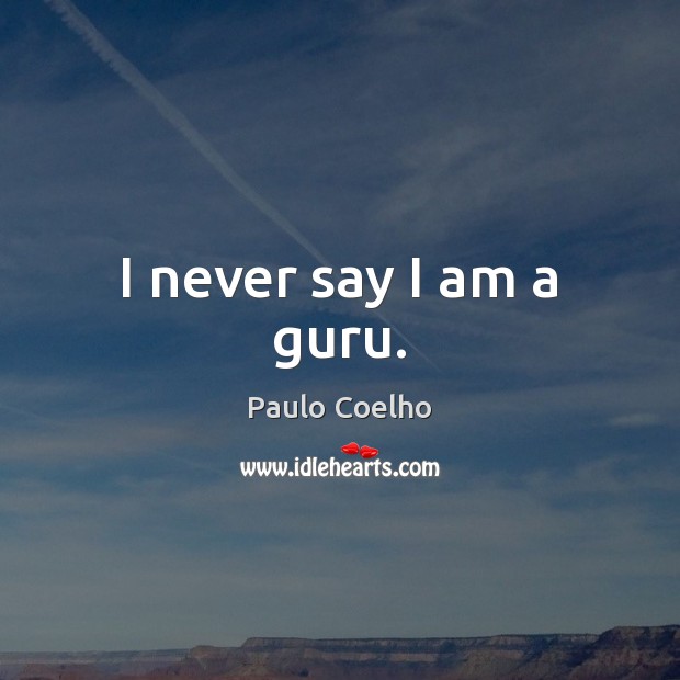 I never say I am a guru. Image
