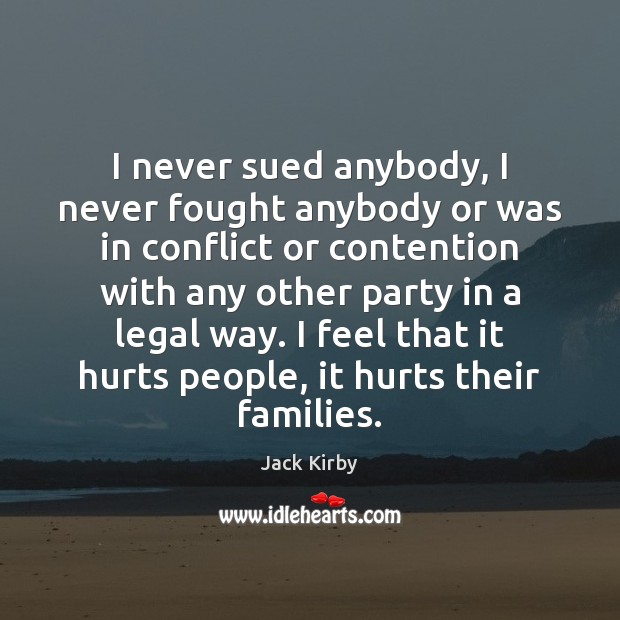 I never sued anybody, I never fought anybody or was in conflict Image