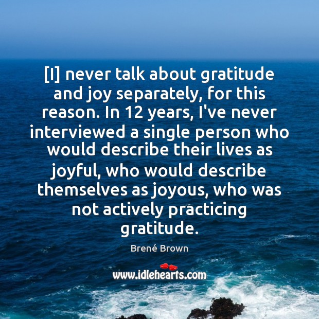 [I] never talk about gratitude and joy separately, for this reason. In 12 