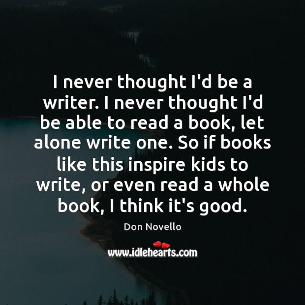 I never thought I’d be a writer. I never thought I’d be Don Novello Picture Quote