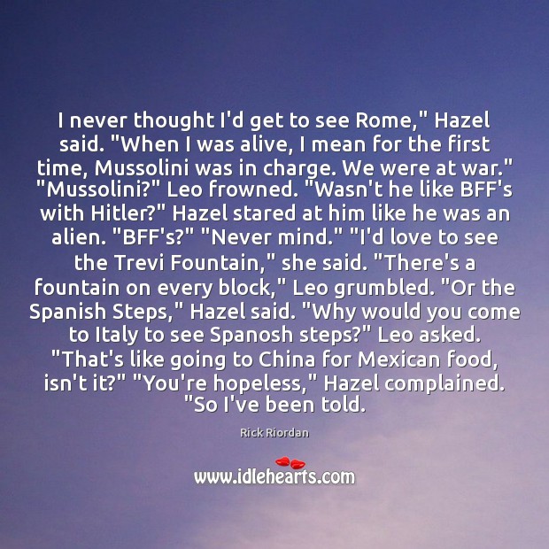 I never thought I’d get to see Rome,” Hazel said. “When I Image
