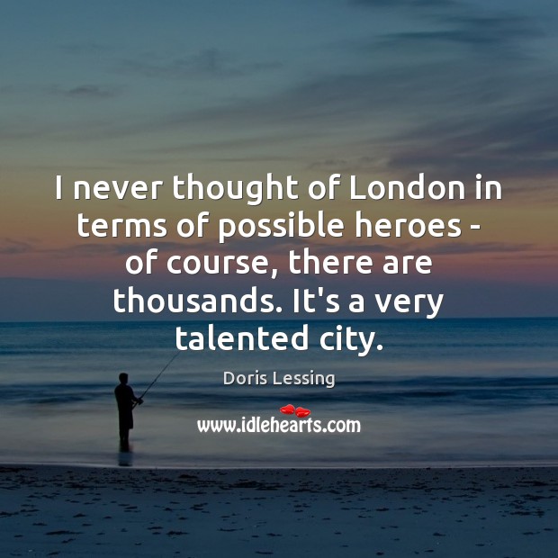 I never thought of London in terms of possible heroes – of Image