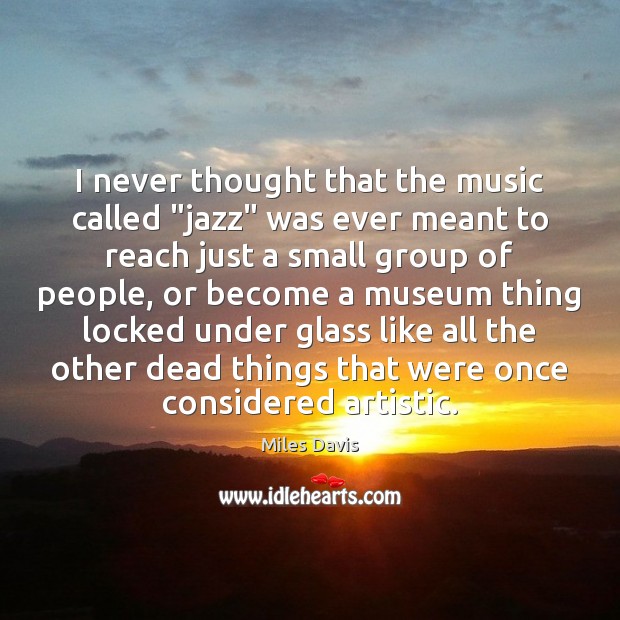 I never thought that the music called “jazz” was ever meant to Image