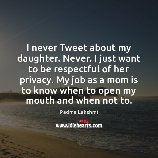I never Tweet about my daughter. Never. I just want to be Mom Quotes Image