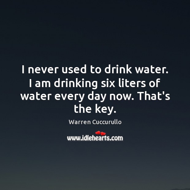 I never used to drink water. I am drinking six liters of Warren Cuccurullo Picture Quote