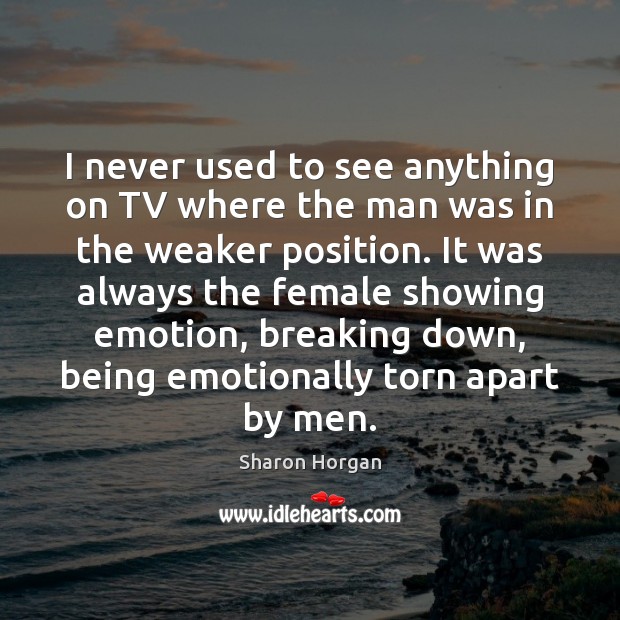 I never used to see anything on TV where the man was Sharon Horgan Picture Quote