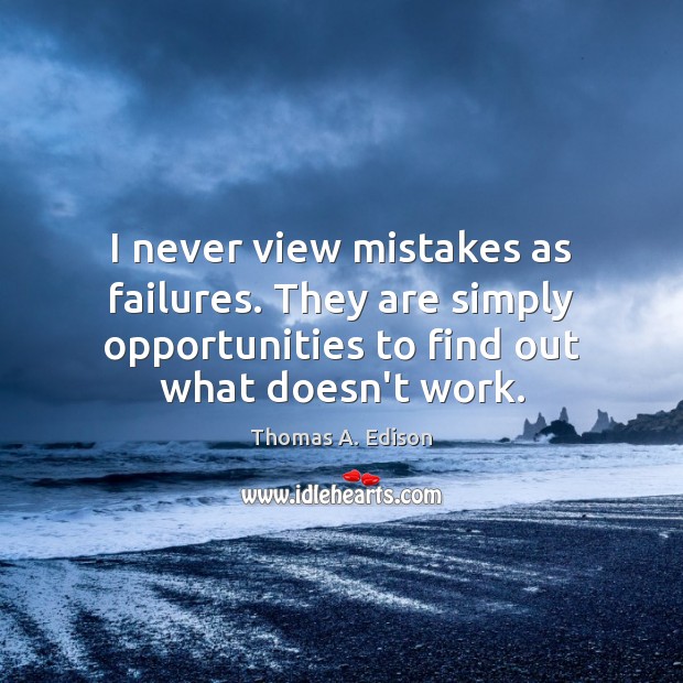 I never view mistakes as failures. They are simply opportunities to find Image