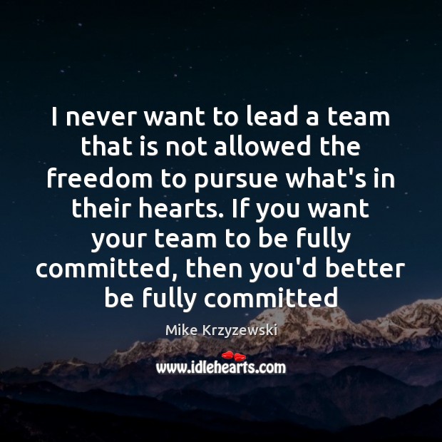 I never want to lead a team that is not allowed the Mike Krzyzewski Picture Quote