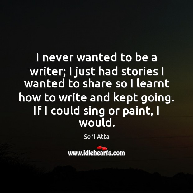 I never wanted to be a writer; I just had stories I Image