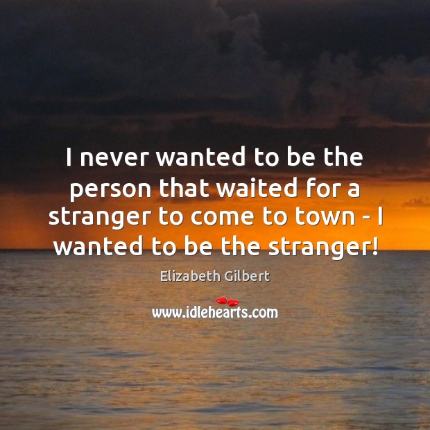 I never wanted to be the person that waited for a stranger Image