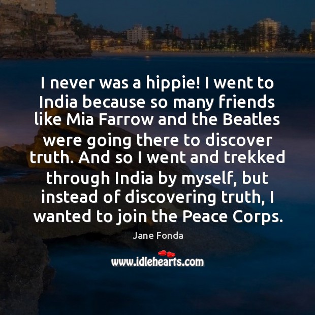 I never was a hippie! I went to India because so many Image