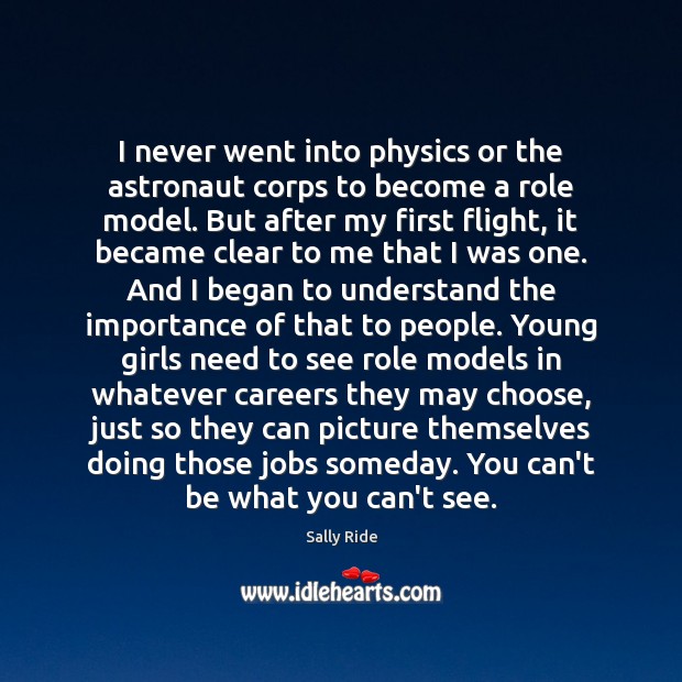 I never went into physics or the astronaut corps to become a Sally Ride Picture Quote