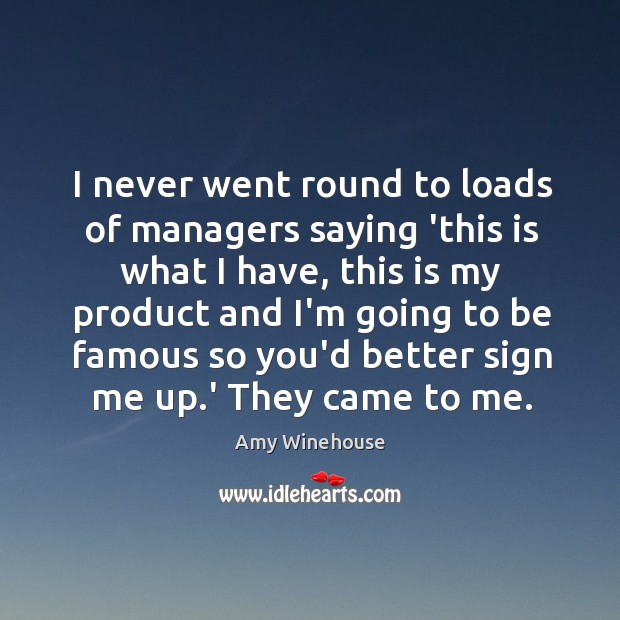 I never went round to loads of managers saying ‘this is what Image