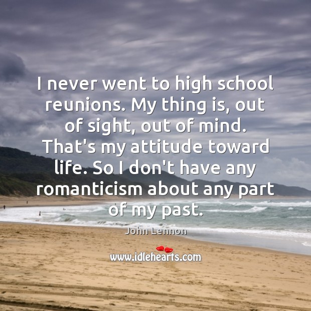 I never went to high school reunions. My thing is, out of 