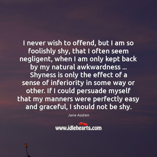I never wish to offend, but I am so foolishly shy, that Image