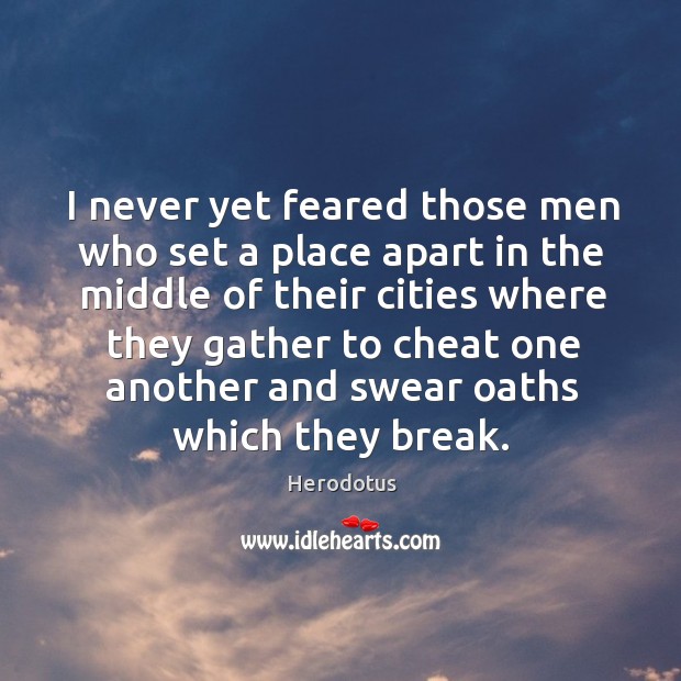 I never yet feared those men who set a place apart in the middle Cheating Quotes Image