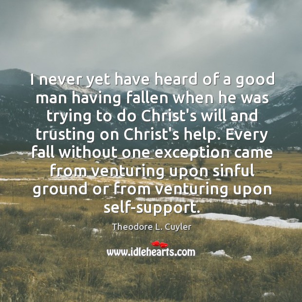 I never yet have heard of a good man having fallen when Theodore L. Cuyler Picture Quote