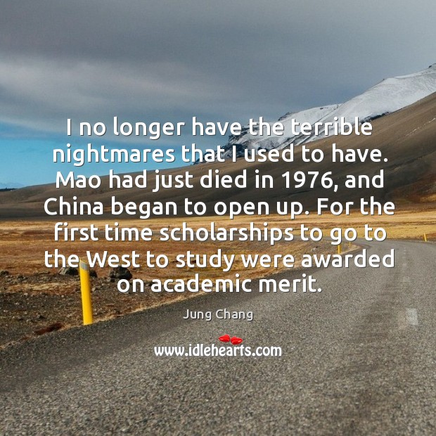 I no longer have the terrible nightmares that I used to have. Mao had just died in 1976 Jung Chang Picture Quote