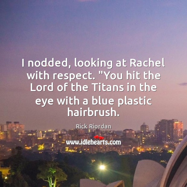 I nodded, looking at Rachel with respect. “You hit the Lord of Rick Riordan Picture Quote
