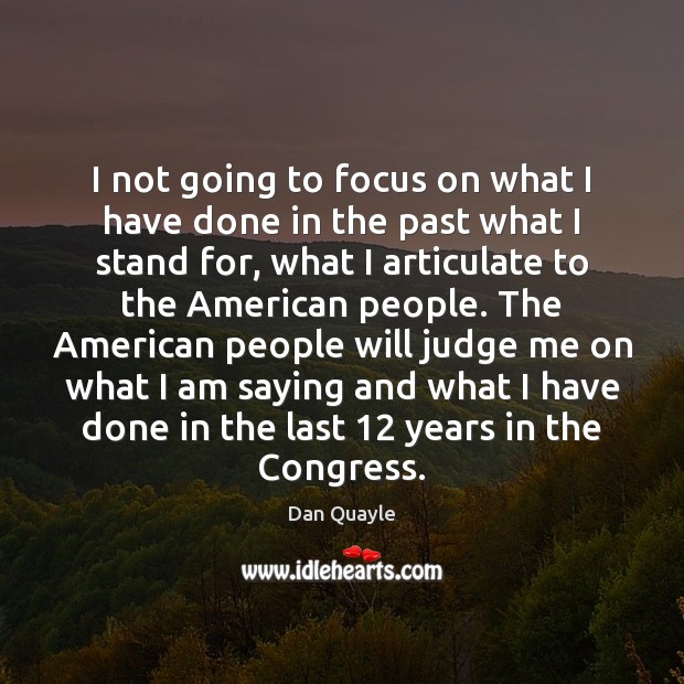 I not going to focus on what I have done in the Judge Quotes Image