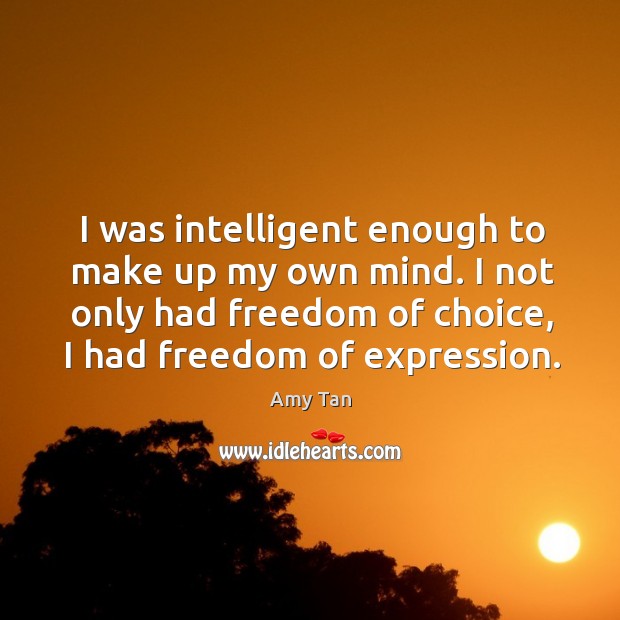 I not only had freedom of choice, I had freedom of expression. Image
