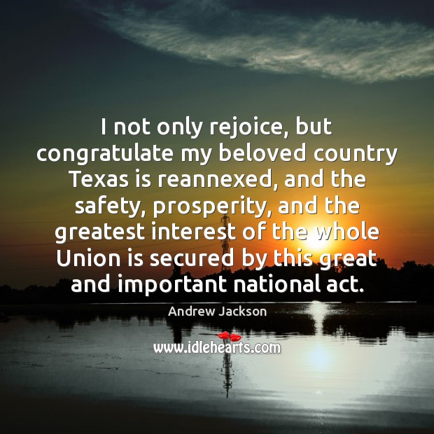 I not only rejoice, but congratulate my beloved country Texas is reannexed, Union Quotes Image