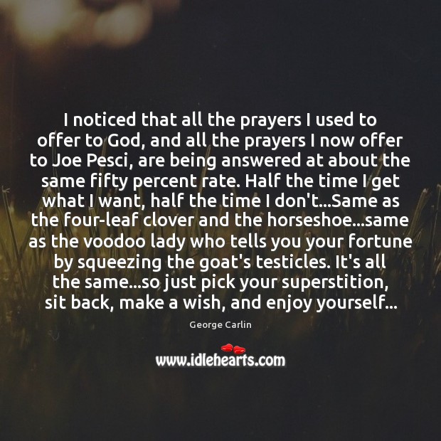 I noticed that all the prayers I used to offer to God, George Carlin Picture Quote