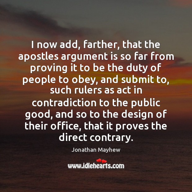 I now add, farther, that the apostles argument is so far from Design Quotes Image