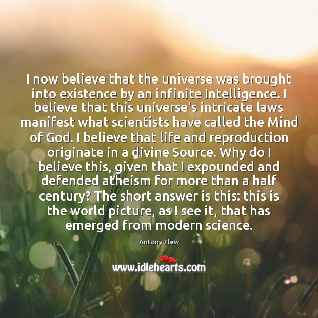 I now believe that the universe was brought into existence by an Antony Flew Picture Quote