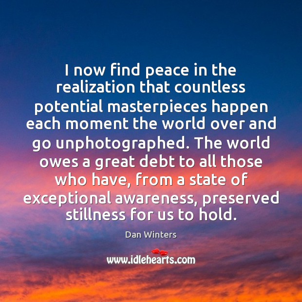 I now find peace in the realization that countless potential masterpieces happen Dan Winters Picture Quote