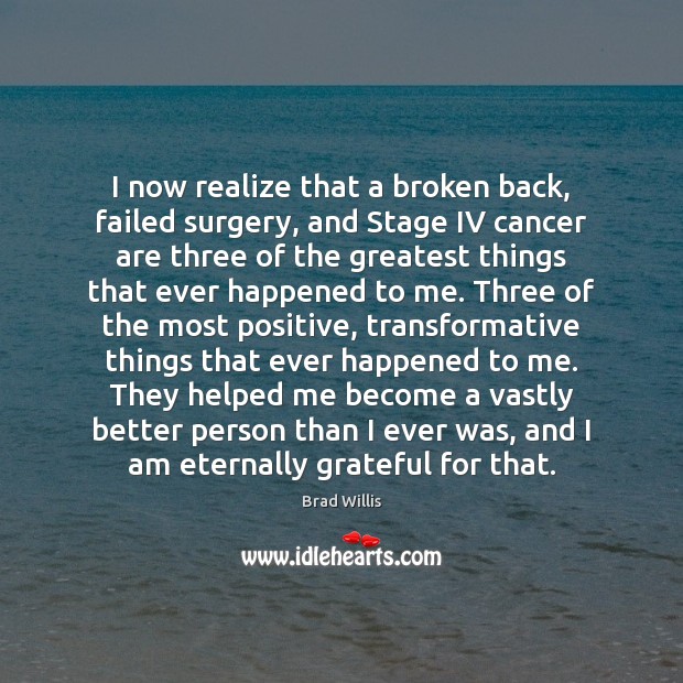 I now realize that a broken back, failed surgery, and Stage IV Image
