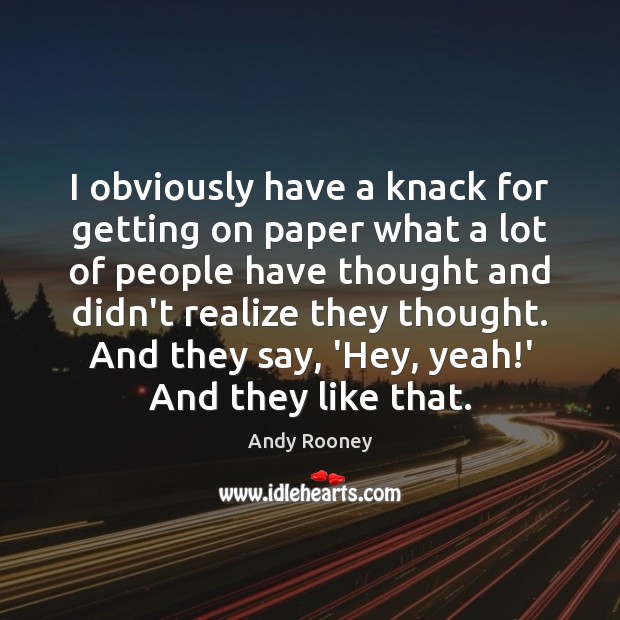 I obviously have a knack for getting on paper what a lot Andy Rooney Picture Quote