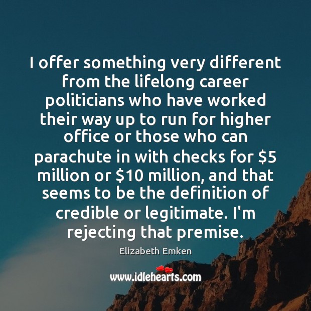 I offer something very different from the lifelong career politicians who have Elizabeth Emken Picture Quote