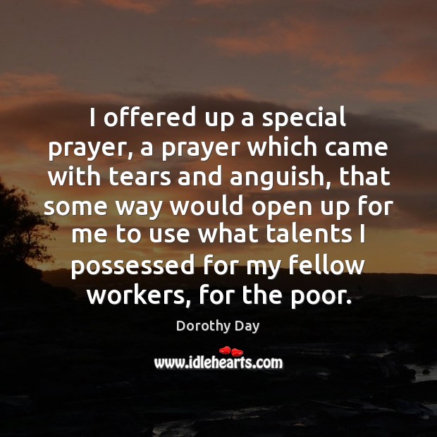 I offered up a special prayer, a prayer which came with tears Dorothy Day Picture Quote