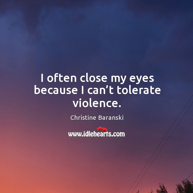 I often close my eyes because I can’t tolerate violence. Image
