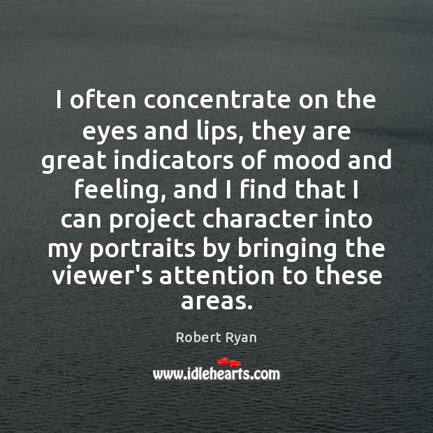I often concentrate on the eyes and lips, they are great indicators Robert Ryan Picture Quote
