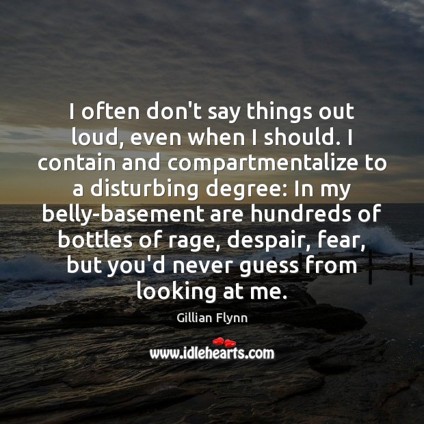I often don’t say things out loud, even when I should. I Gillian Flynn Picture Quote