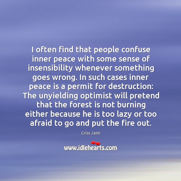 I often find that people confuse inner peace with some sense of Peace Quotes Image