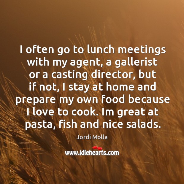 I often go to lunch meetings with my agent, a gallerist or Image
