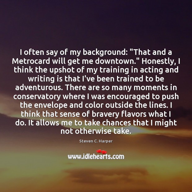 I often say of my background: “That and a Metrocard will get Writing Quotes Image