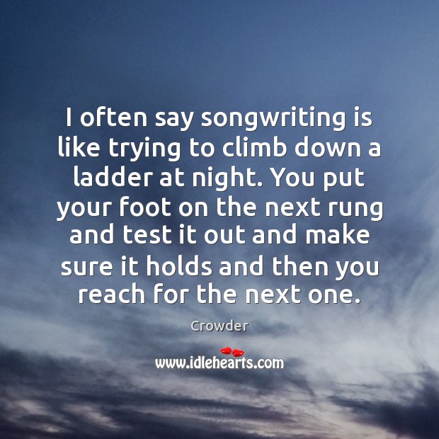 I often say songwriting is like trying to climb down a ladder Crowder Picture Quote