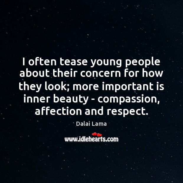 I often tease young people about their concern for how they look; Dalai Lama Picture Quote